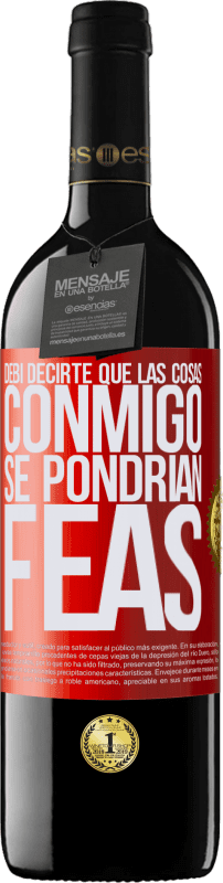 39,95 € Envío gratis | Vino Tinto Edición RED MBE Reserva Debí decirte que las cosas conmigo se pondrían feas Etiqueta Roja. Etiqueta personalizable Reserva 12 Meses Cosecha 2016 Tempranillo