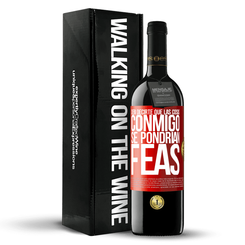 39,95 € Envío gratis | Vino Tinto Edición RED MBE Reserva Debí decirte que las cosas conmigo se pondrían feas Etiqueta Roja. Etiqueta personalizable Reserva 12 Meses Cosecha 2015 Tempranillo