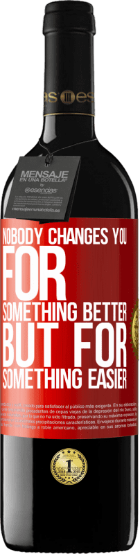 39,95 € | Red Wine RED Edition MBE Reserve Nobody changes you for something better, but for something easier Red Label. Customizable label Reserve 12 Months Harvest 2014 Tempranillo