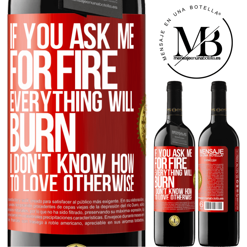 24,95 € Free Shipping | Red Wine RED Edition Crianza 6 Months If you ask me for fire, everything will burn. I don't know how to love otherwise Red Label. Customizable label Aging in oak barrels 6 Months Harvest 2019 Tempranillo