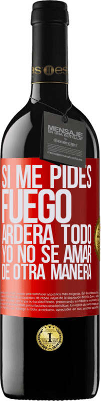 39,95 € | Vino Tinto Edición RED MBE Reserva Si me pides fuego, arderá todo. Yo no sé amar de otra manera Etiqueta Roja. Etiqueta personalizable Reserva 12 Meses Cosecha 2015 Tempranillo