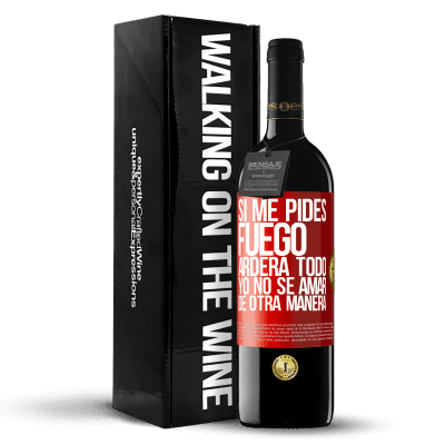 «Si me pides fuego, arderá todo. Yo no sé amar de otra manera» Edición RED MBE Reserva