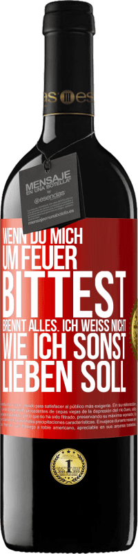 39,95 € | Rotwein RED Ausgabe MBE Reserve Wenn du mich um Feuer bittest, brennt alles. Ich weiß nicht wie ich sonst lieben soll Rote Markierung. Anpassbares Etikett Reserve 12 Monate Ernte 2015 Tempranillo