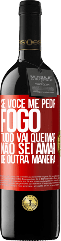 39,95 € | Vinho tinto Edição RED MBE Reserva Se você me pedir fogo, tudo vai queimar. Não sei amar de outra maneira Etiqueta Vermelha. Etiqueta personalizável Reserva 12 Meses Colheita 2015 Tempranillo