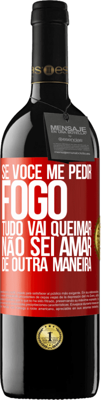 «Se você me pedir fogo, tudo vai queimar. Não sei amar de outra maneira» Edição RED MBE Reserva