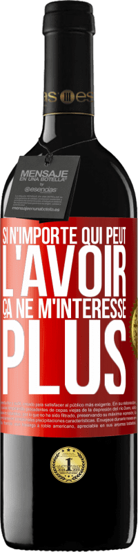 39,95 € | Vin rouge Édition RED MBE Réserve Si n'importe qui peut l'avoir, ça ne m'intéresse plus Étiquette Rouge. Étiquette personnalisable Réserve 12 Mois Récolte 2015 Tempranillo