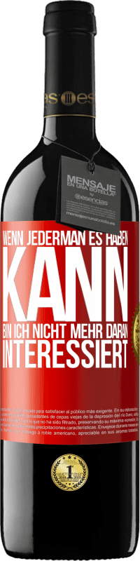 39,95 € | Rotwein RED Ausgabe MBE Reserve Wenn jederman es haben kann, bin ich nicht mehr daran interessiert Rote Markierung. Anpassbares Etikett Reserve 12 Monate Ernte 2015 Tempranillo