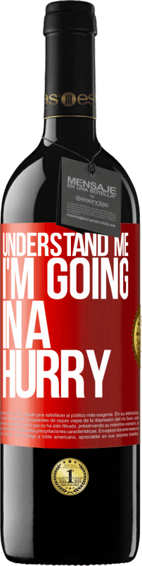 39,95 € Free Shipping | Red Wine RED Edition MBE Reserve Understand me, I'm going in a hurry Red Label. Customizable label Reserve 12 Months Harvest 2016 Tempranillo