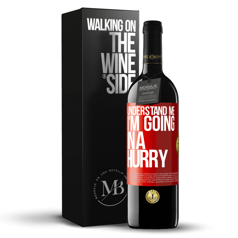 39,95 € Free Shipping | Red Wine RED Edition MBE Reserve Understand me, I'm going in a hurry Red Label. Customizable label Reserve 12 Months Harvest 2015 Tempranillo