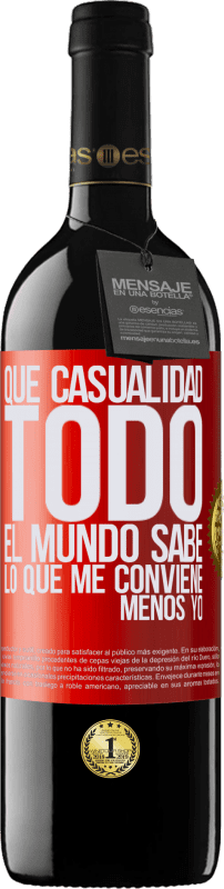 39,95 € Envío gratis | Vino Tinto Edición RED MBE Reserva Qué casualidad. Todo el mundo sabe lo que me conviene, menos yo Etiqueta Roja. Etiqueta personalizable Reserva 12 Meses Cosecha 2016 Tempranillo