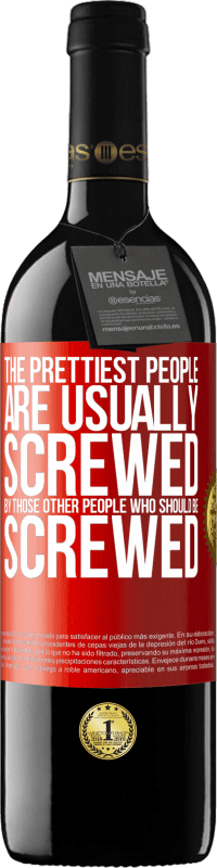 39,95 € | Red Wine RED Edition MBE Reserve The prettiest people are usually screwed by those other people who should be screwed Red Label. Customizable label Reserve 12 Months Harvest 2014 Tempranillo