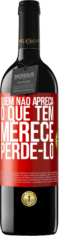 «Quem não aprecia o que tem, merece perdê-lo» Edição RED MBE Reserva