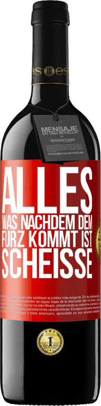 39,95 € | Rotwein RED Ausgabe MBE Reserve Alles was nachdem dem Furz kommt ist Scheiße Rote Markierung. Anpassbares Etikett Reserve 12 Monate Ernte 2015 Tempranillo