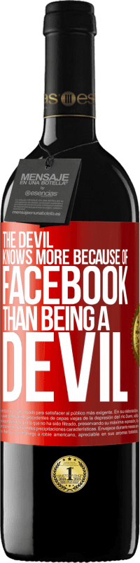 39,95 € | Red Wine RED Edition MBE Reserve The devil knows more because of Facebook than being a devil Red Label. Customizable label Reserve 12 Months Harvest 2014 Tempranillo