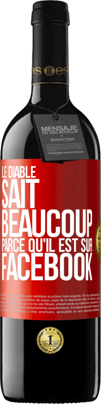 39,95 € | Vin rouge Édition RED MBE Réserve Le diable sait beaucoup, parce qu'il est sur Facebook Étiquette Rouge. Étiquette personnalisable Réserve 12 Mois Récolte 2015 Tempranillo