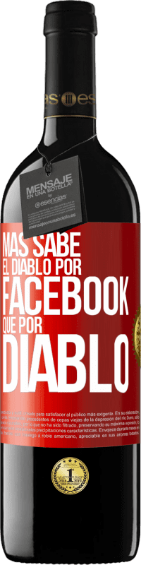 «Más sabe el diablo por Facebook que por diablo» Edición RED MBE Reserva