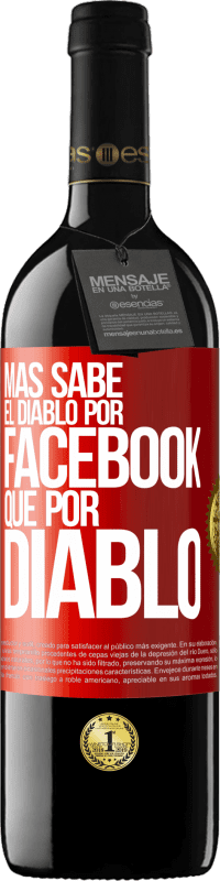 39,95 € Envío gratis | Vino Tinto Edición RED MBE Reserva Más sabe el diablo por Facebook que por diablo Etiqueta Roja. Etiqueta personalizable Reserva 12 Meses Cosecha 2016 Tempranillo