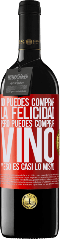 39,95 € | Vino Tinto Edición RED MBE Reserva No puedes comprar la felicidad, pero puedes comprar vino y eso es casi lo mismo Etiqueta Roja. Etiqueta personalizable Reserva 12 Meses Cosecha 2014 Tempranillo