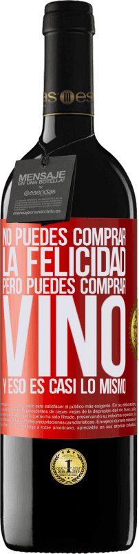 «No puedes comprar la felicidad, pero puedes comprar vino y eso es casi lo mismo» Edición RED MBE Reserva