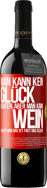 39,95 € Kostenloser Versand | Rotwein RED Ausgabe MBE Reserve Man kann kein Glück kaufen, aber man kann Wein kaufen und das ist fast das gleiche Rote Markierung. Anpassbares Etikett Reserve 12 Monate Ernte 2016 Tempranillo