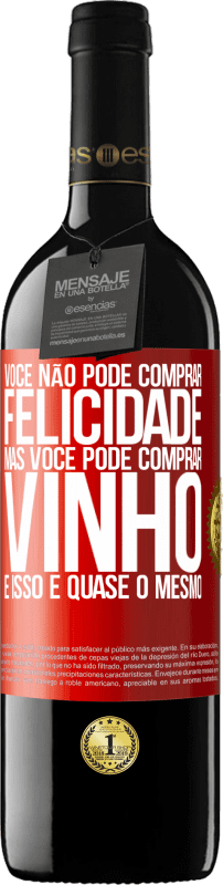 «Você não pode comprar felicidade, mas você pode comprar vinho e isso é quase o mesmo» Edição RED MBE Reserva
