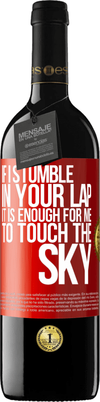 39,95 € Free Shipping | Red Wine RED Edition MBE Reserve If I stumble in your lap it is enough for me to touch the sky Red Label. Customizable label Reserve 12 Months Harvest 2016 Tempranillo