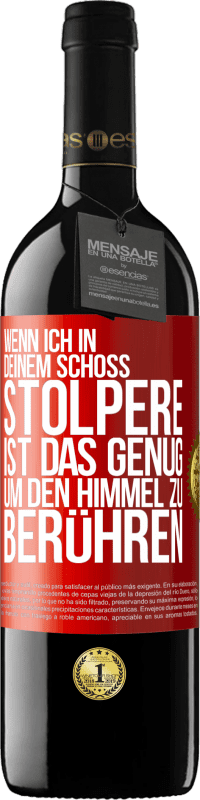 39,95 € | Rotwein RED Ausgabe MBE Reserve Wenn ich in deinem Schoß stolpere ist das genug, um den Himmel zu berühren Rote Markierung. Anpassbares Etikett Reserve 12 Monate Ernte 2015 Tempranillo