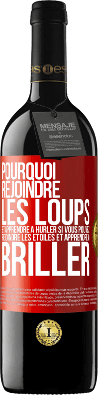 39,95 € Envoi gratuit | Vin rouge Édition RED MBE Réserve Pourquoi rejoindre les loups et apprendre à hurler si vous pouvez rejoindre les étoiles et apprendre à briller Étiquette Rouge. Étiquette personnalisable Réserve 12 Mois Récolte 2016 Tempranillo