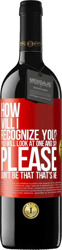 39,95 € | Red Wine RED Edition MBE Reserve How will i recognize you? You will look at one and say please, don't be that. That's me Red Label. Customizable label Reserve 12 Months Harvest 2015 Tempranillo