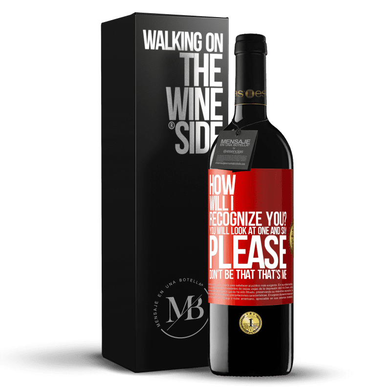 24,95 € Free Shipping | Red Wine RED Edition Crianza 6 Months How will i recognize you? You will look at one and say please, don't be that. That's me Red Label. Customizable label Aging in oak barrels 6 Months Harvest 2019 Tempranillo