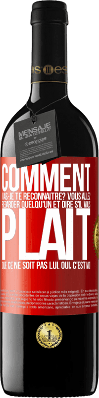 39,95 € Envoi gratuit | Vin rouge Édition RED MBE Réserve Comment vais-je te reconnaître? Vous allez regarder quelqu'un et dire s'il vous plaît, que ce ne soit pas lui. Oui, c'est moi Étiquette Rouge. Étiquette personnalisable Réserve 12 Mois Récolte 2015 Tempranillo