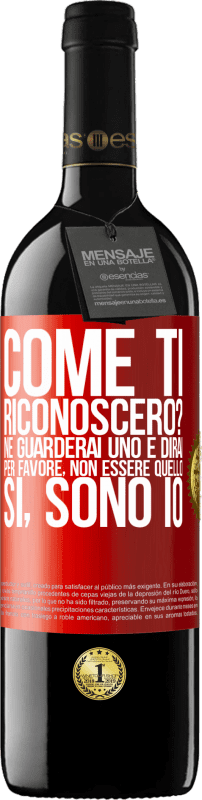 39,95 € | Vino rosso Edizione RED MBE Riserva Come ti riconoscerò? Ne guarderai uno e dirai per favore, non essere quello. Che lo sono Etichetta Rossa. Etichetta personalizzabile Riserva 12 Mesi Raccogliere 2014 Tempranillo