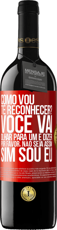 Envio grátis | Vinho tinto Edição RED MBE Reserva Como vou te reconhecer? Você vai olhar para um e dizer por favor, não seja assim. Que eu sou Etiqueta Vermelha. Etiqueta personalizável Reserva 12 Meses Colheita 2014 Tempranillo