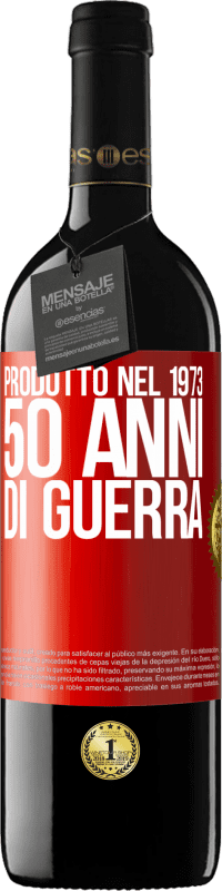 «Prodotto nel 1973. 50 anni di guerra» Edizione RED MBE Riserva