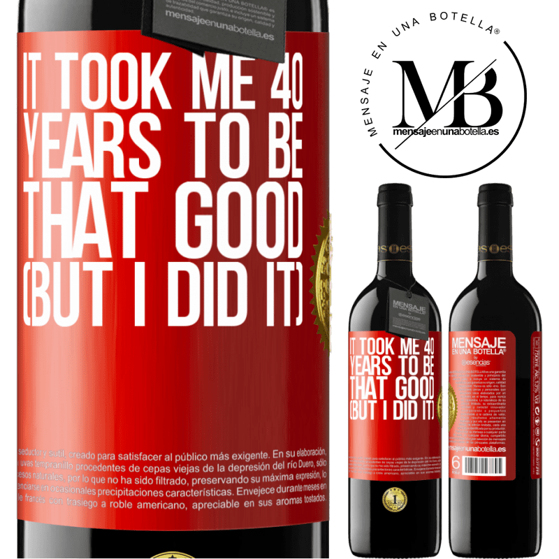 24,95 € Free Shipping | Red Wine RED Edition Crianza 6 Months It took me 40 years to be that good (But I did it) Red Label. Customizable label Aging in oak barrels 6 Months Harvest 2019 Tempranillo