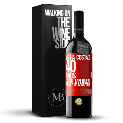 «Me ha costado 40 años estar tan bueno (Pero lo he conseguido)» Edición RED MBE Reserva