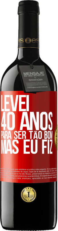 39,95 € | Vinho tinto Edição RED MBE Reserva Levei 40 anos para ser tão bom (mas eu fiz) Etiqueta Vermelha. Etiqueta personalizável Reserva 12 Meses Colheita 2015 Tempranillo