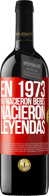 39,95 € | Vino Tinto Edición RED MBE Reserva En 1973 no nacieron bebés. Nacieron leyendas Etiqueta Roja. Etiqueta personalizable Reserva 12 Meses Cosecha 2015 Tempranillo