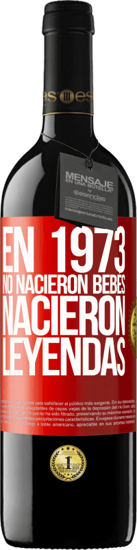 39,95 € Envío gratis | Vino Tinto Edición RED MBE Reserva En 1973 no nacieron bebés. Nacieron leyendas Etiqueta Roja. Etiqueta personalizable Reserva 12 Meses Cosecha 2016 Tempranillo