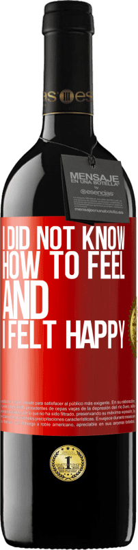 39,95 € Free Shipping | Red Wine RED Edition MBE Reserve I did not know how to feel and I felt happy Red Label. Customizable label Reserve 12 Months Harvest 2016 Tempranillo
