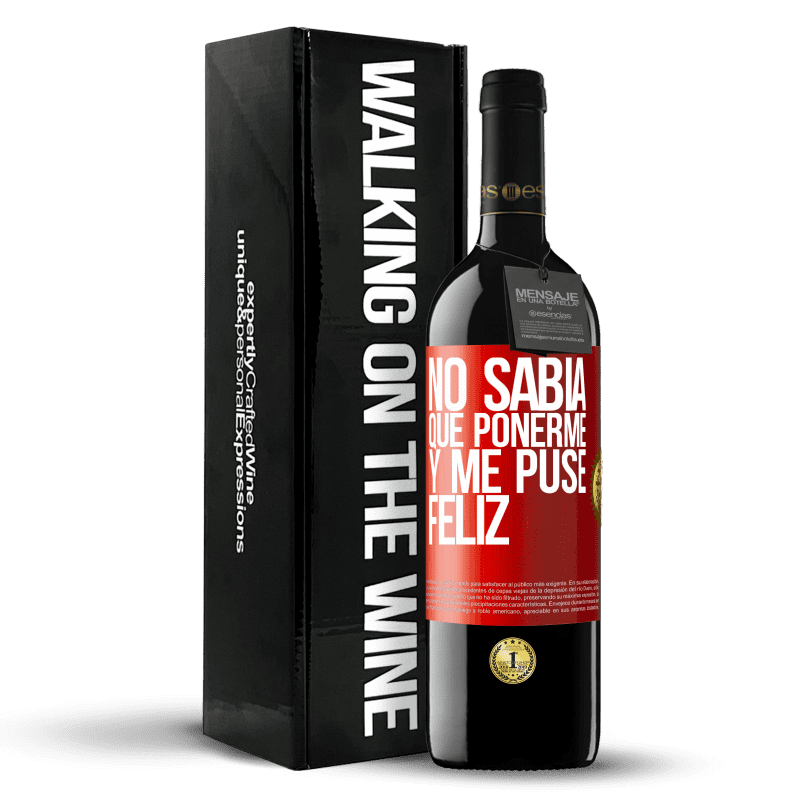 39,95 € Envío gratis | Vino Tinto Edición RED MBE Reserva No sabía que ponerme y me puse feliz Etiqueta Roja. Etiqueta personalizable Reserva 12 Meses Cosecha 2015 Tempranillo