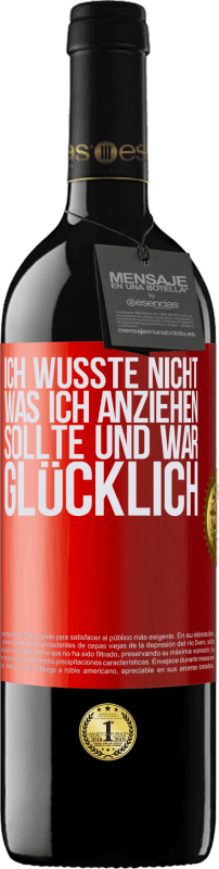 39,95 € | Rotwein RED Ausgabe MBE Reserve Ich wusste nicht, was ich anziehen sollte und war glücklich Rote Markierung. Anpassbares Etikett Reserve 12 Monate Ernte 2015 Tempranillo