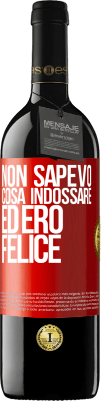 39,95 € | Vino rosso Edizione RED MBE Riserva Non sapevo cosa indossare ed ero felice Etichetta Rossa. Etichetta personalizzabile Riserva 12 Mesi Raccogliere 2015 Tempranillo