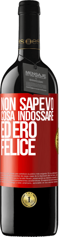 39,95 € Spedizione Gratuita | Vino rosso Edizione RED MBE Riserva Non sapevo cosa indossare ed ero felice Etichetta Rossa. Etichetta personalizzabile Riserva 12 Mesi Raccogliere 2016 Tempranillo