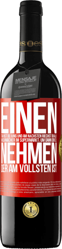 39,95 € Kostenloser Versand | Rotwein RED Ausgabe MBE Reserve Einen Tag bist du jung und am nächsten riechst du alle Weichmacher im Supermarkt, um dann den zu nehmen, der am vollsten ist Rote Markierung. Anpassbares Etikett Reserve 12 Monate Ernte 2016 Tempranillo