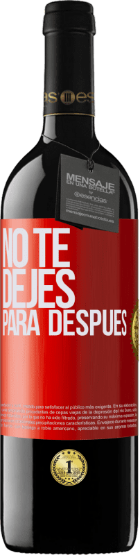 39,95 € | Vino Tinto Edición RED MBE Reserva No te dejes para después Etiqueta Roja. Etiqueta personalizable Reserva 12 Meses Cosecha 2014 Tempranillo