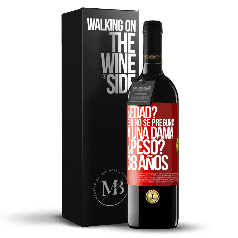 39,95 € Envío gratis | Vino Tinto Edición RED MBE Reserva ¿Edad? Eso no se pregunta a una dama. ¿Peso? 38 años Etiqueta Roja. Etiqueta personalizable Reserva 12 Meses Cosecha 2016 Tempranillo