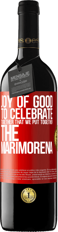 39,95 € | Red Wine RED Edition MBE Reserve Joy of good, to celebrate together that we put together the marimorena Red Label. Customizable label Reserve 12 Months Harvest 2014 Tempranillo