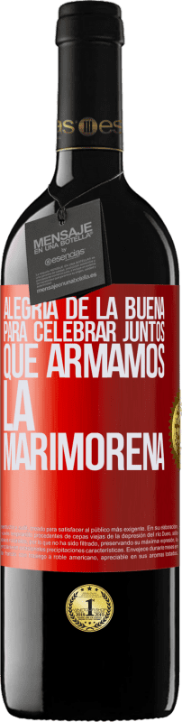 39,95 € | Vino Tinto Edición RED MBE Reserva Alegría de la buena, para celebrar juntos que armamos la marimorena Etiqueta Roja. Etiqueta personalizable Reserva 12 Meses Cosecha 2015 Tempranillo