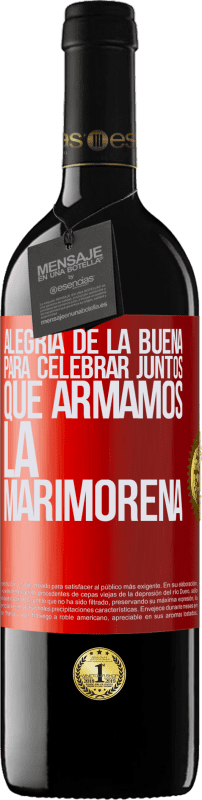 39,95 € Envío gratis | Vino Tinto Edición RED MBE Reserva Alegría de la buena, para celebrar juntos que armamos la marimorena Etiqueta Roja. Etiqueta personalizable Reserva 12 Meses Cosecha 2016 Tempranillo